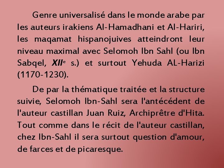 Genre universalisé dans le monde arabe par les auteurs irakiens Al-Hamadhani et Al-Hariri, les