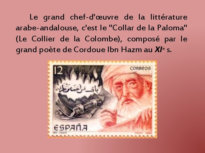 Le grand chef-d'œuvre de la littérature arabe-andalouse, c'est le "Collar de la Paloma" (Le