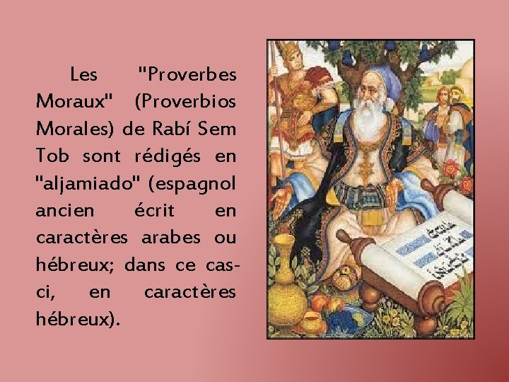 Les "Proverbes Moraux" (Proverbios Morales) de Rabí Sem Tob sont rédigés en "aljamiado" (espagnol