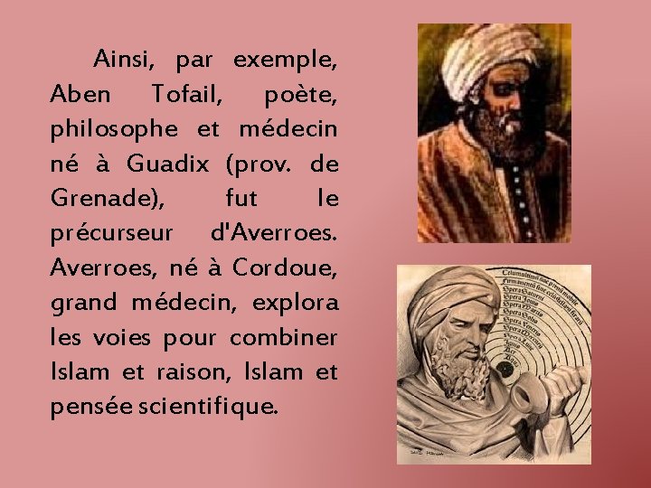 Ainsi, par exemple, Aben Tofail, poète, philosophe et médecin né à Guadix (prov. de