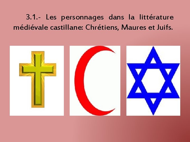 3. 1. - Les personnages dans la littérature médiévale castillane: Chrétiens, Maures et Juifs.