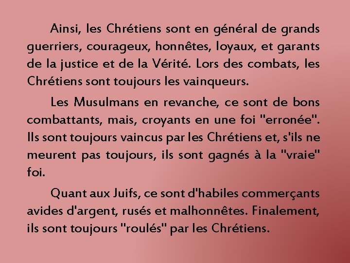 Ainsi, les Chrétiens sont en général de grands guerriers, courageux, honnêtes, loyaux, et garants Ainsi, les Chrétiens sont en général de grands guerriers, courageux, honnêtes, loyaux, et garants