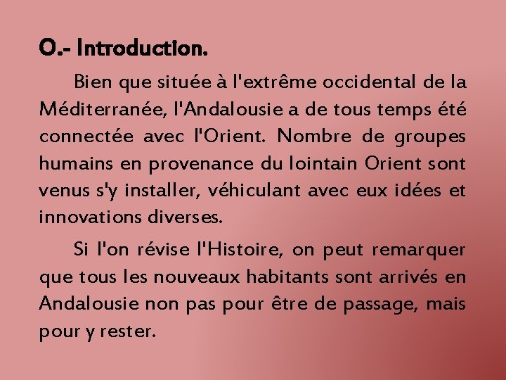 O. - Introduction. Bien que située à l'extrême occidental de la Méditerranée, l'Andalousie a