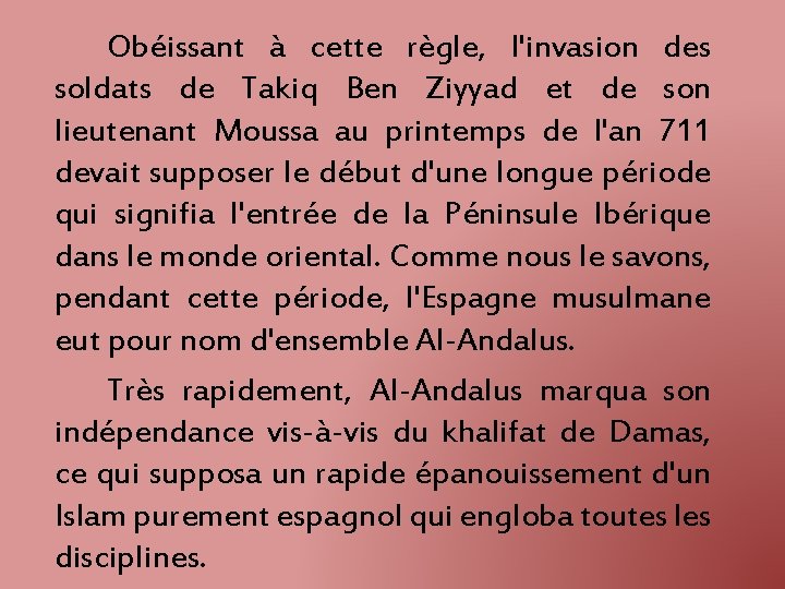 Obéissant à cette règle, l'invasion des soldats de Takiq Ben Ziyyad et de son