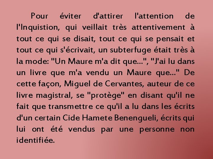 Pour éviter d'attirer l'attention de l'Inquistion, qui veillait très attentivement à tout ce qui