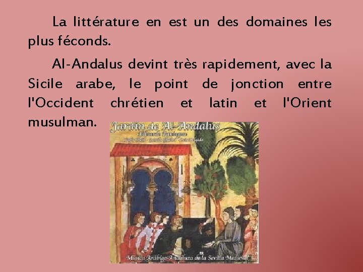 La littérature en est un des domaines les plus féconds. Al-Andalus devint très rapidement,