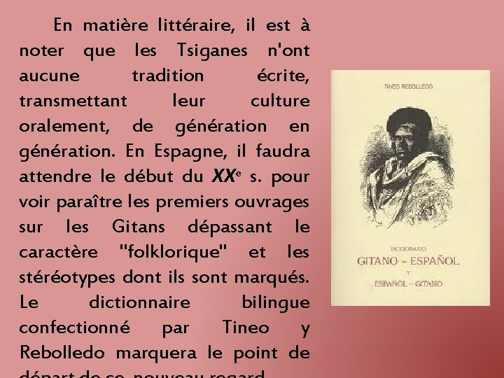 En matière littéraire, il est à noter que les Tsiganes n'ont aucune tradition écrite,