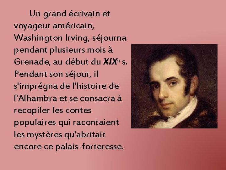 Un grand écrivain et voyageur américain, Washington Irving, séjourna pendant plusieurs mois à Grenade,