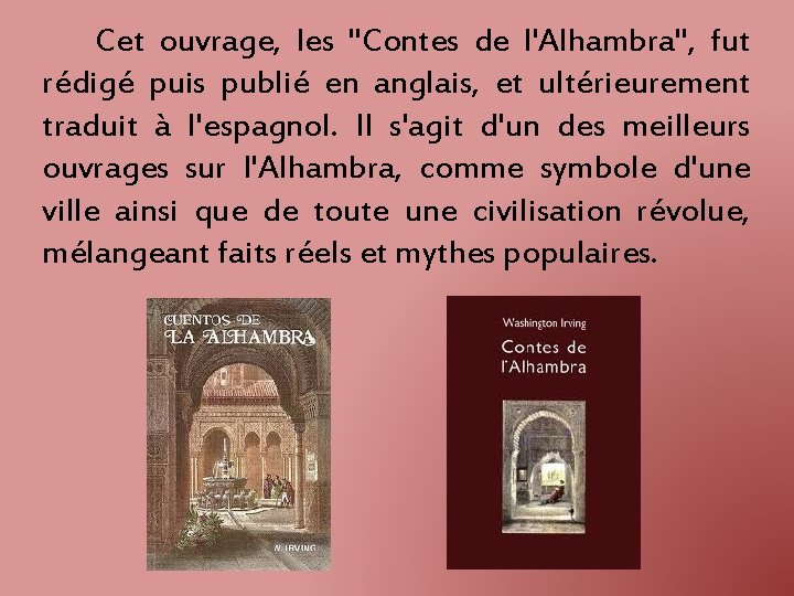 Cet ouvrage, les "Contes de l'Alhambra", fut rédigé puis publié en anglais, et ultérieurement