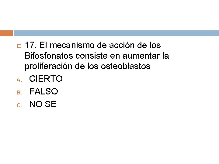 17. El mecanismo de acción de los Bifosfonatos consiste en aumentar la proliferación de 17. El mecanismo de acción de los Bifosfonatos consiste en aumentar la proliferación de