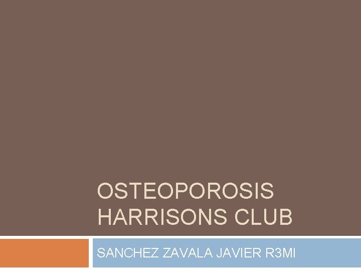 OSTEOPOROSIS HARRISONS CLUB SANCHEZ ZAVALA JAVIER R 3 MI OSTEOPOROSIS HARRISONS CLUB SANCHEZ ZAVALA JAVIER R 3 MI