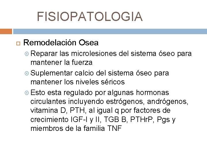 FISIOPATOLOGIA Remodelación Osea Reparar las microlesiones del sistema óseo para mantener la fuerza Suplementar FISIOPATOLOGIA Remodelación Osea Reparar las microlesiones del sistema óseo para mantener la fuerza Suplementar