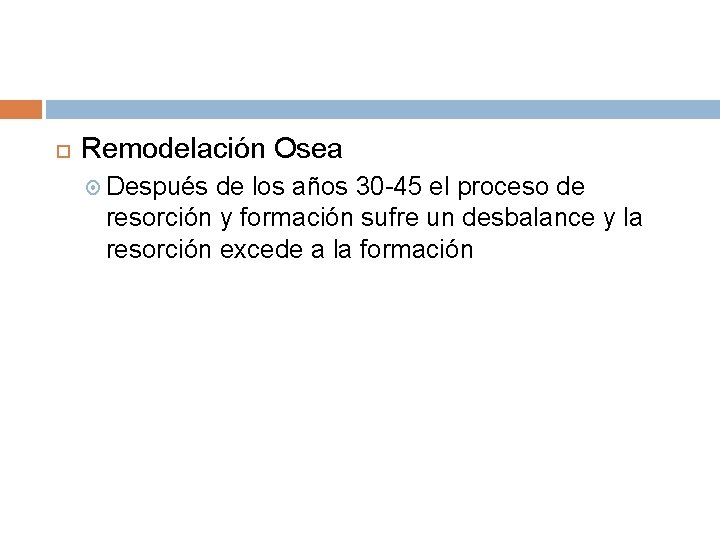Remodelación Osea Después de los años 30 -45 el proceso de resorción y Remodelación Osea Después de los años 30 -45 el proceso de resorción y