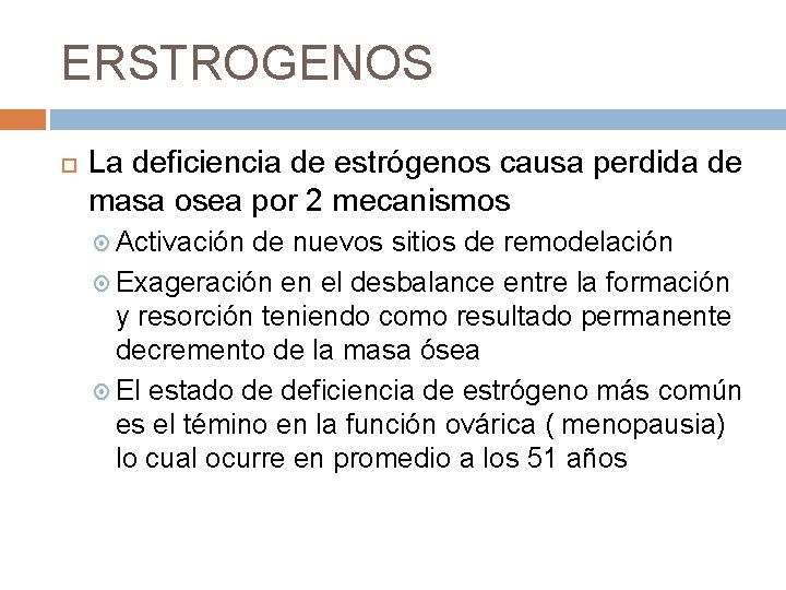 ERSTROGENOS La deficiencia de estrógenos causa perdida de masa osea por 2 mecanismos Activación ERSTROGENOS La deficiencia de estrógenos causa perdida de masa osea por 2 mecanismos Activación