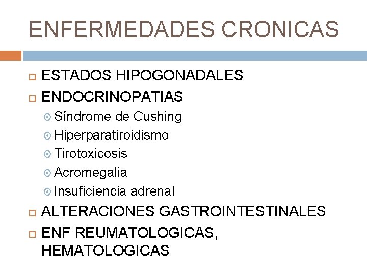 ENFERMEDADES CRONICAS ESTADOS HIPOGONADALES ENDOCRINOPATIAS Síndrome de Cushing Hiperparatiroidismo Tirotoxicosis Acromegalia Insuficiencia adrenal ALTERACIONES ENFERMEDADES CRONICAS ESTADOS HIPOGONADALES ENDOCRINOPATIAS Síndrome de Cushing Hiperparatiroidismo Tirotoxicosis Acromegalia Insuficiencia adrenal ALTERACIONES
