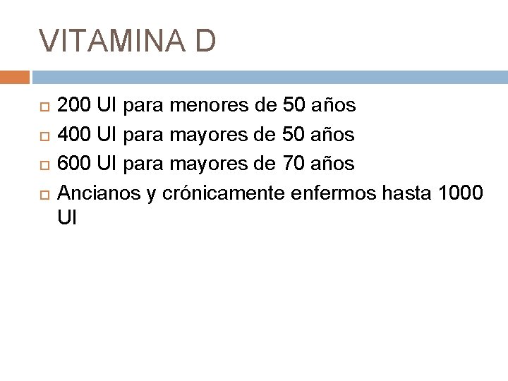 VITAMINA D 200 UI para menores de 50 años 400 UI para mayores de VITAMINA D 200 UI para menores de 50 años 400 UI para mayores de