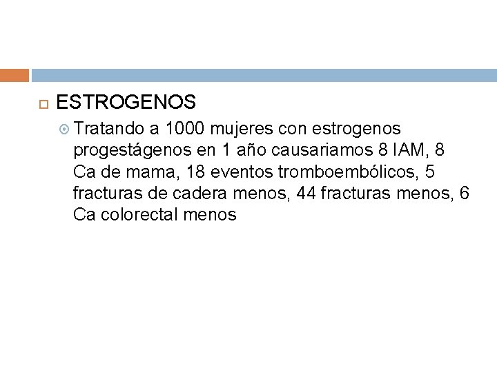 ESTROGENOS Tratando a 1000 mujeres con estrogenos progestágenos en 1 año causariamos 8 ESTROGENOS Tratando a 1000 mujeres con estrogenos progestágenos en 1 año causariamos 8