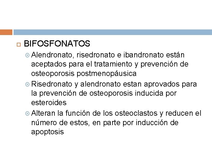 BIFOSFONATOS Alendronato, risedronato e ibandronato están aceptados para el tratamiento y prevención de BIFOSFONATOS Alendronato, risedronato e ibandronato están aceptados para el tratamiento y prevención de