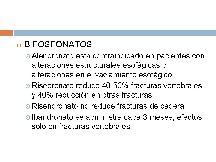 BIFOSFONATOS Alendronato esta contraindicado en pacientes con alteraciones estructurales esofágicas o alteraciones en BIFOSFONATOS Alendronato esta contraindicado en pacientes con alteraciones estructurales esofágicas o alteraciones en