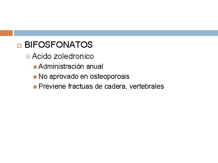 BIFOSFONATOS Acido zoledronico Administración anual No aprovado en osteoporosis Previene fractuas de cadera, BIFOSFONATOS Acido zoledronico Administración anual No aprovado en osteoporosis Previene fractuas de cadera,