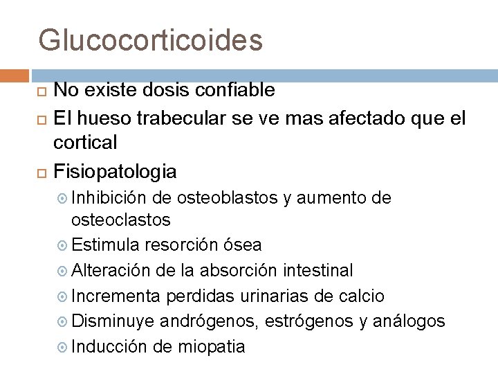 Glucocorticoides No existe dosis confiable El hueso trabecular se ve mas afectado que el Glucocorticoides No existe dosis confiable El hueso trabecular se ve mas afectado que el