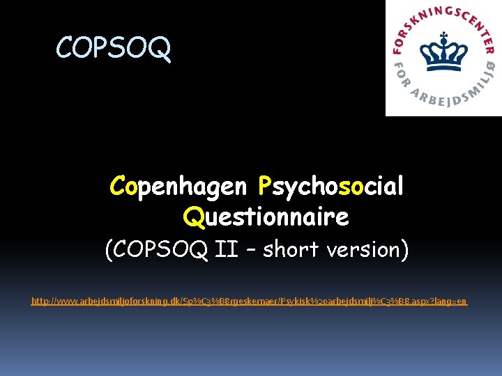 COPSOQ Copenhagen Psychosocial Questionnaire (COPSOQ II – short version) http: //www. arbejdsmiljoforskning. dk/Sp%C 3%B