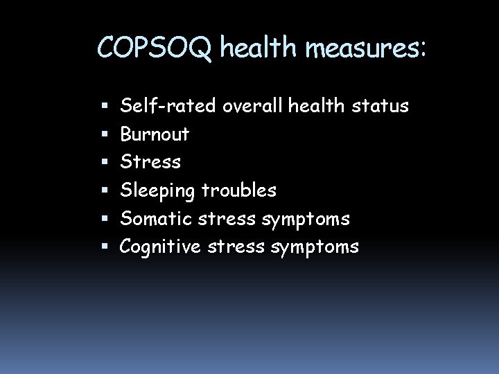 COPSOQ health measures: Self-rated overall health status Burnout Stress Sleeping troubles Somatic stress symptoms