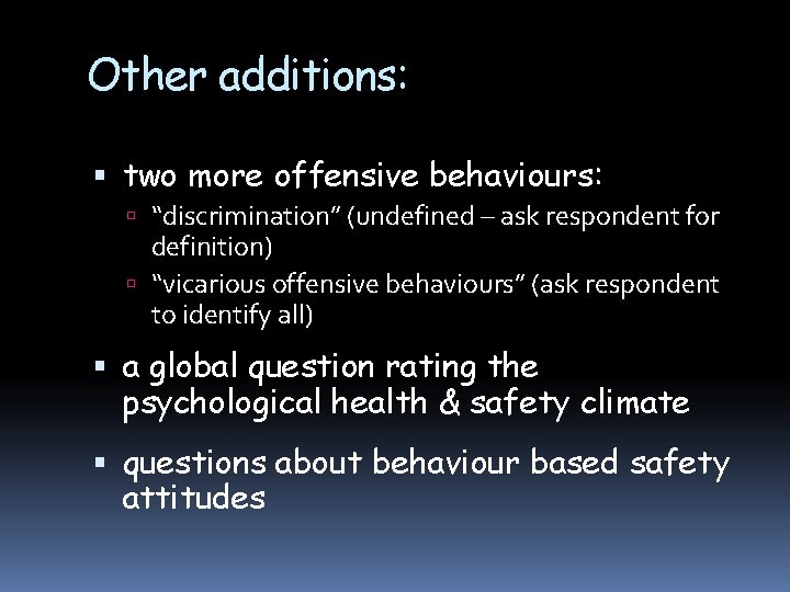 Other additions: two more offensive behaviours: “discrimination” (undefined – ask respondent for definition) “vicarious
