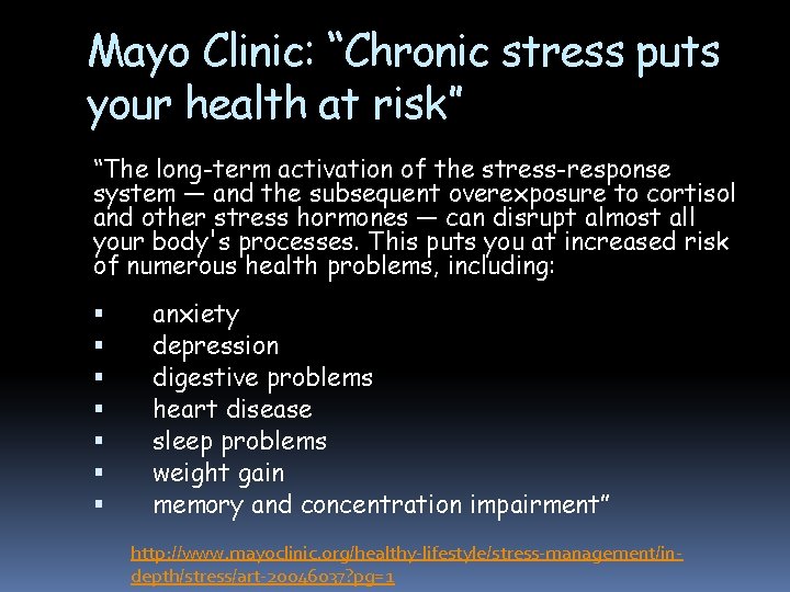 Mayo Clinic: “Chronic stress puts your health at risk” “The long-term activation of the