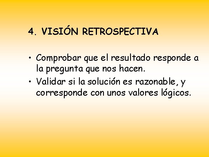 4. VISIÓN RETROSPECTIVA • Comprobar que el resultado responde a la pregunta que nos