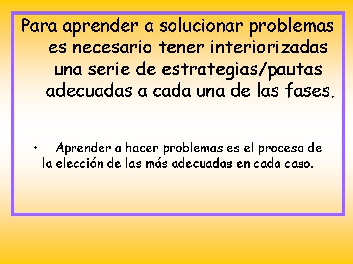 Para aprender a solucionar problemas es necesario tener interiorizadas una serie de estrategias/pautas adecuadas