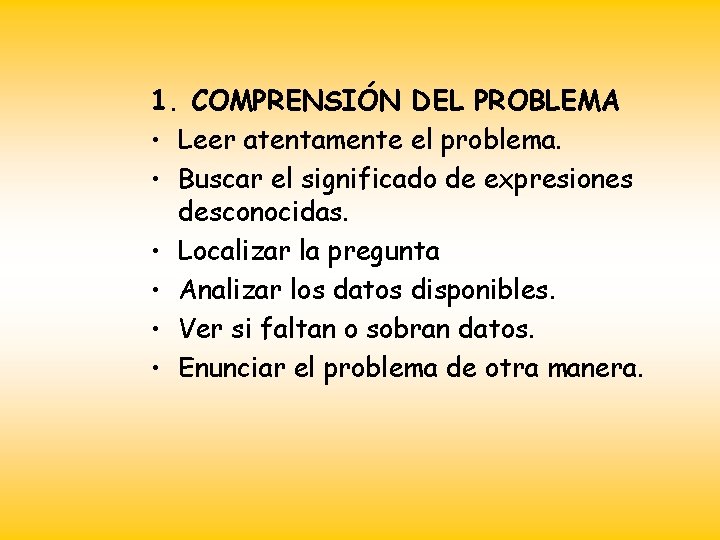 1. COMPRENSIÓN DEL PROBLEMA • Leer atentamente el problema. • Buscar el significado de