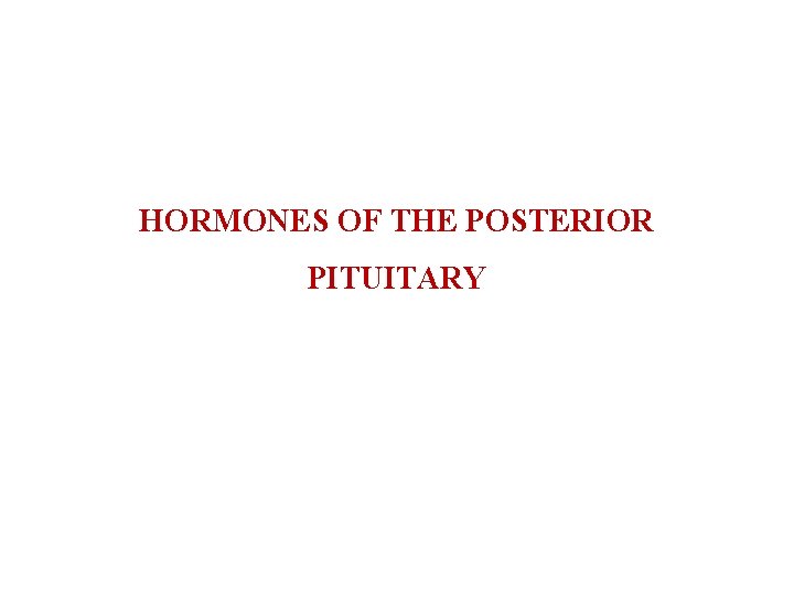 HORMONES OF THE POSTERIOR PITUITARY 