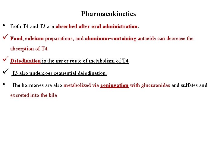 Pharmacokinetics • Both T 4 and T 3 are absorbed after oral administration. ü