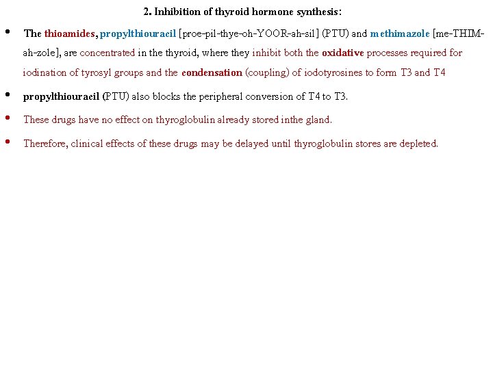  • • 2. Inhibition of thyroid hormone synthesis: The thioamides, propylthiouracil [proe-pil-thye-oh-YOOR-ah-sil] (PTU)