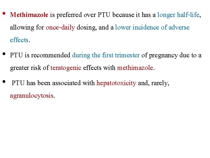  • Methimazole is preferred over PTU because it has a longer half-life, allowing