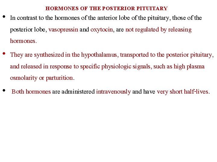 HORMONES OF THE POSTERIOR PITUITARY • In contrast to the hormones of the anterior