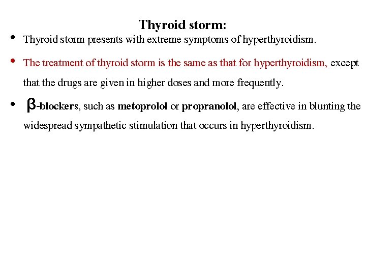 Thyroid storm: • Thyroid storm presents with extreme symptoms of hyperthyroidism. • The treatment