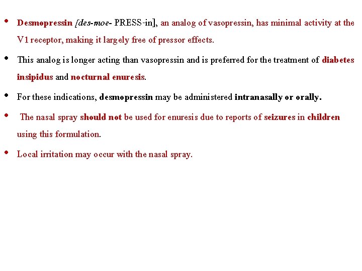  • Desmopressin [des-moe- PRESS-in], an analog of vasopressin, has minimal activity at the