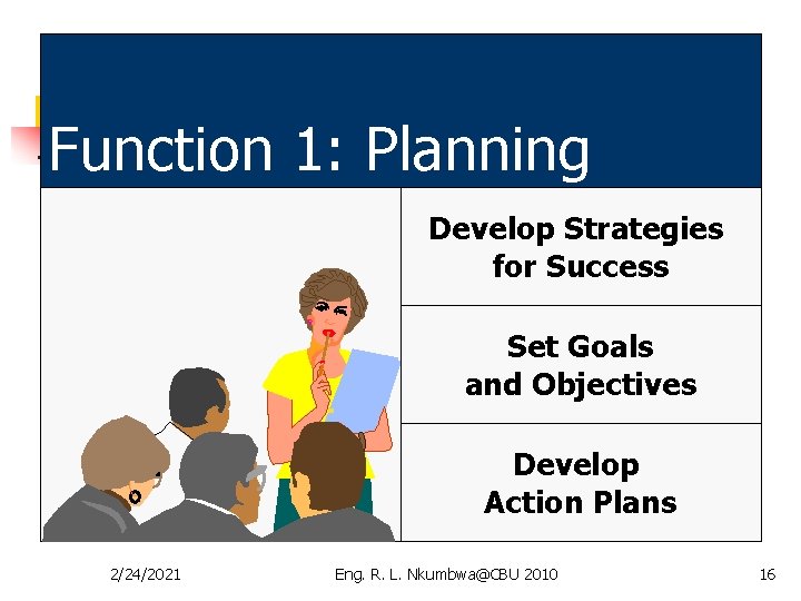 Function 1: Planning Develop Strategies for Success Set Goals and Objectives Develop Action Plans