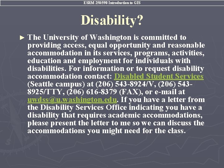 ESRM 250/590 Introduction to GIS Disability? ► The University of Washington is committed to