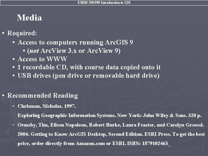 ESRM 250/590 Introduction to GIS Media • Required: • Access to computers running Arc.