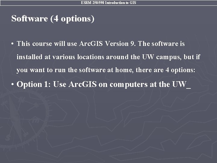 ESRM 250/590 Introduction to GIS Software (4 options) • This course will use Arc.