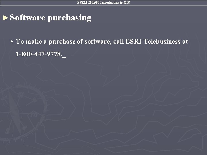 ESRM 250/590 Introduction to GIS ► Software purchasing • To make a purchase of