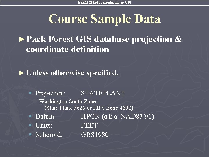 ESRM 250/590 Introduction to GIS Course Sample Data ► Pack Forest GIS database projection