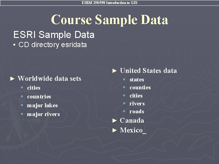 ESRM 250/590 Introduction to GIS Course Sample Data ESRI Sample Data • CD directory