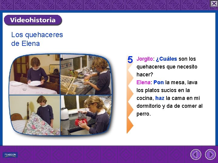 Los quehaceres de Elena 5 Jorgito: ¿Cuáles son los quehaceres que necesito hacer? Elena: