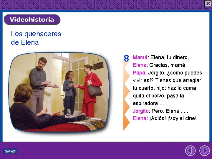 Los quehaceres de Elena 8 Mamá: Elena, tu dinero. Elena: Gracias, mamá. Papá: Jorgito,