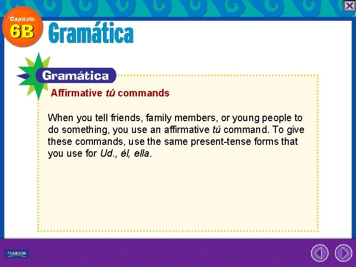 Affirmative tú commands When you tell friends, family members, or young people to do