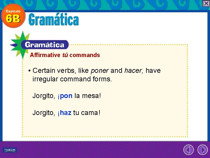 Affirmative tú commands • Certain verbs, like poner and hacer, have irregular command forms.